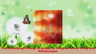 Read  The Nibelungs Ring A Guide to Wagners Der Ring des Nibelungen Ebook Free