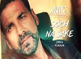 SOCH NA SAKE New Video Song LYRICS AIRLIFT Akshay Kumar, Nimrat Kaur T-Series