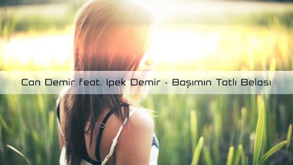 Can Demir&Ipek Demir - Başımın Tatlı Belası (Cover) [FULL HD]