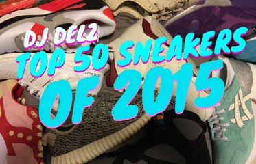 Top 50 Sneaker Releases Of 2015 With Dj Delz