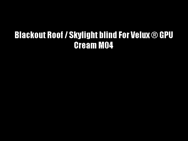 Blackout Roof / Skylight blind For Velux ? GPU Cream M04