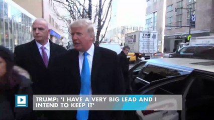 Trump: 'I have a very big lead and I intend to keep it'
