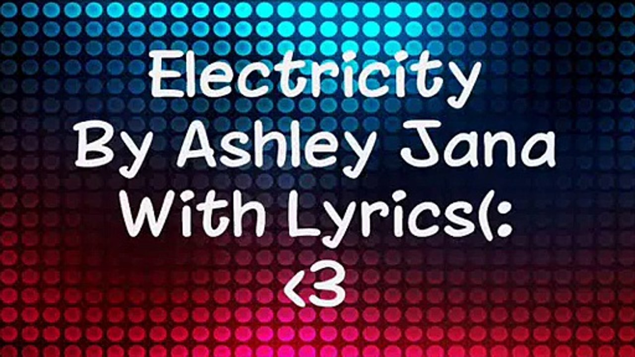 Ashley Jana Electricity [Lyrics] Dailymotion Video