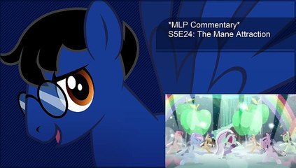 *MLP Commentary* S5E24: The Mane Attraction
