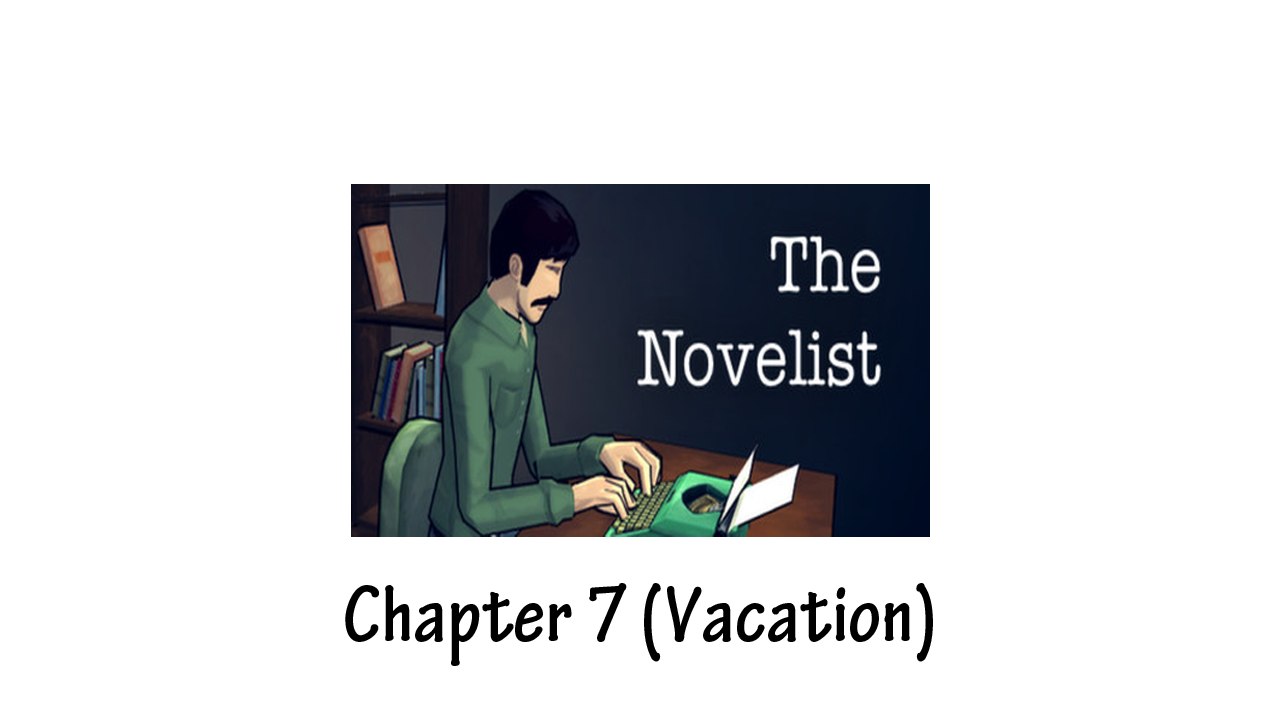 The Novelist - Chapter 7 (Vacation)