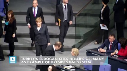 Turkey's Erdogan cites Hitler's Germany as example of presidential system