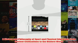 A History and Philosophy of Sport and Physical Education From Ancient Civilizations to
