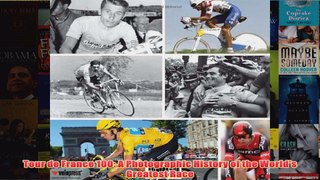 Tour de France 100 A Photographic History of the Worlds Greatest Race