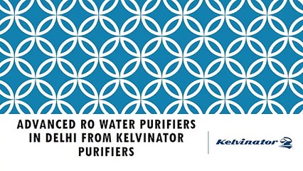 Advanced RO Water Purifiers in DELHI from Kelvinator
