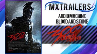 Music - Trailers - 300: Rise of an Empire - Trailer #2 (Audiomachine - Blood and Stone)