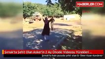 Şırnakta Şehit Olan Askerin 2 Ay Önceki Videosu Yürekleri Dağladı