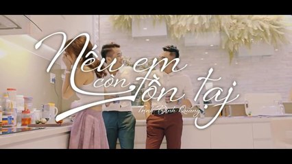 Nếu Em Còn Tồn Tại - Trịnh Đình Quang (MV Official)