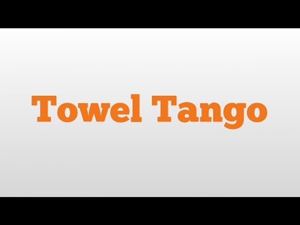 Towel Tango meaning and pronunciation video Dailymotion
