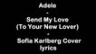 Adele - Send My Love (To Your New Lover) - Sofia Karlberg Cover [Full HD] lyrics