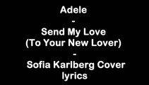 Adele - Send My Love (To Your New Lover) - Sofia Karlberg Cover [Full HD] lyrics