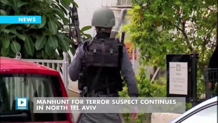 Manhunt for terror suspect continues in north Tel Aviv