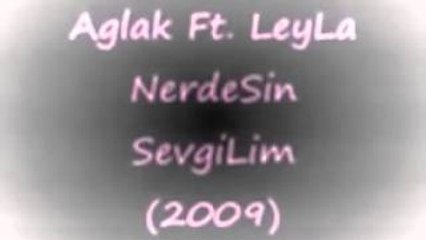 Amatör Şarkılar AğLak Ft LeyLa NerdeSin SevgiLim