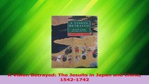 PDF Download  A Vision Betrayed The Jesuits in Japan and China 15421742 Read Online