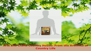 Read  Arts and Crafts Country House From the Archives of Country Life EBooks Online