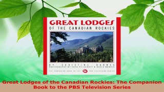 Read  Great Lodges of the Canadian Rockies The Companion Book to the PBS Television Series EBooks Online