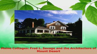 Download  Maine Cottages Fred L Savage and the Architecture of Mount Desert PDF Free