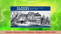 Read  Classic Houses of Portland Oregon 18501950 Ebook Free