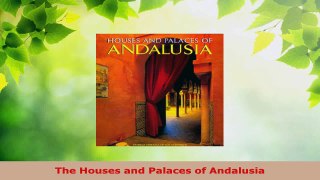 Read  The Houses and Palaces of Andalusia Ebook Free