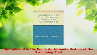 Read  Springboard in the Pond An Intimate History of the Swimming Pool Ebook Free