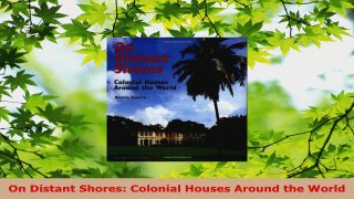 Read  On Distant Shores Colonial Houses Around the World EBooks Online