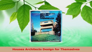 Read  Houses Architects Design for Themselves Ebook Free