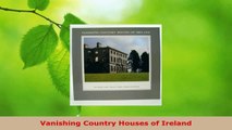 Read  Vanishing Country Houses of Ireland Ebook Free