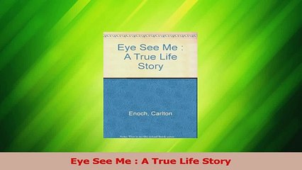 Read  Eye See Me  A True Life Story Ebook Free