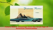 Read  Future Retro Drawings from the Great Age of American Automobiles EBooks Online
