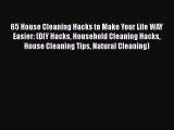 65 House Cleaning Hacks to Make Your Life WAY Easier: (DIY Hacks Household Cleaning Hacks House