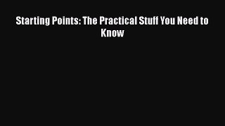 Starting Points: The Practical Stuff You Need to Know [PDF] Online