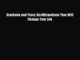 Gratitude and Trust: Six Affirmations That Will Change Your Life [Read] Full Ebook