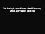 The Healing Power of Dreams: Lucid Dreaming Dream Analysis and Meanings [PDF Download] Full