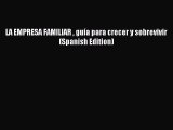 LA EMPRESA FAMILIAR  guía para crecer y sobrevivir (Spanish Edition) [Read] Full Ebook