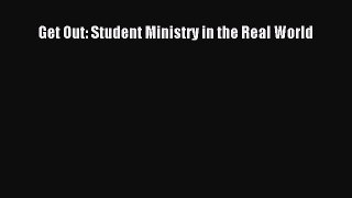 Get Out: Student Ministry in the Real World [Read] Full Ebook