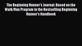 The Beginning Runner's Journal: Based on the Walk/Run Program in the Bestselling Beginning