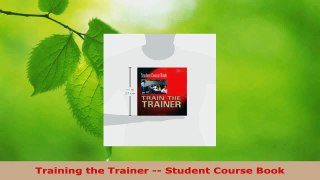 Download  Training the Trainer  Student Course Book Ebook Free