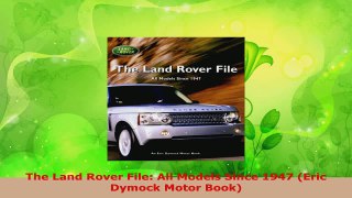 Read  The Land Rover File All Models Since 1947 Eric Dymock Motor Book Ebook Free