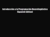 Introducción a la Programación Neurolingüística (Spanish Edition) [Read] Online