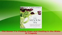 Read  The Seven Ts Finding Hope and Healing in the Wake of Tragedy PDF Free