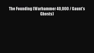 The Founding (Warhammer 40000 / Gaunt's Ghosts) [Read] Full Ebook
