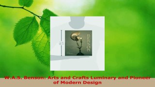 Read  WAS Benson Arts and Crafts Luminary and Pioneer of Modern Design EBooks Online