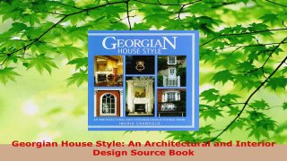 Read  Georgian House Style An Architectural and Interior Design Source Book EBooks Online