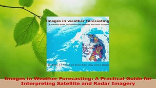 Download  Images in Weather Forecasting A Practical Guide for Interpreting Satellite and Radar Ebook Free