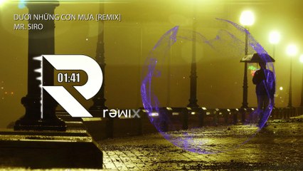 Dưới những cơn mưa [remix] - Mr.Siro