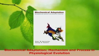 Read  Biochemical Adaptation Mechanism and Process in Physiological Evolution PDF Online